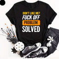 Don't Like Me F*ck Off Problem Solved Funny Offensive - Adult & Kids T-Shirts, Sweatshirts & Hoodies apparel design preview 1