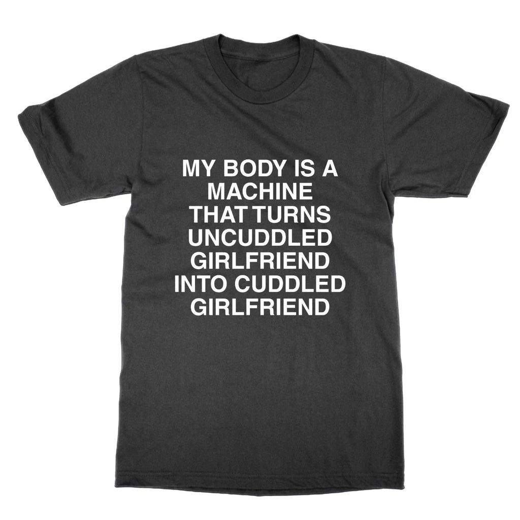My body is a machine that turns uncuddled girlfriend - Adult & Kids T-Shirts, Sweatshirts & Hoodies apparel design preview 1