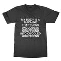 My body is a machine that turns uncuddled girlfriend - Adult & Kids T-Shirts, Sweatshirts & Hoodies apparel design preview 1