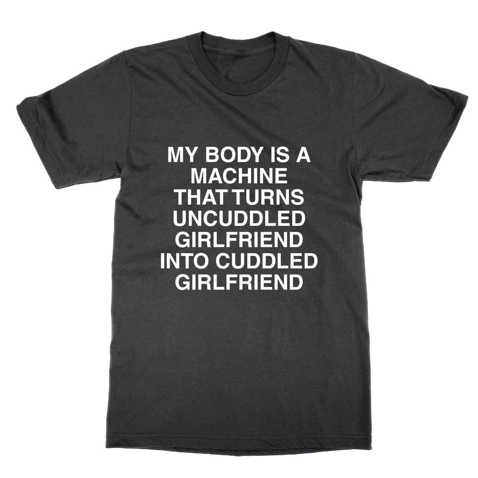 My body is a machine that turns uncuddled girlfriend - Adult & Kids T-Shirts, Sweatshirts & Hoodies apparel design preview 1