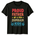 Proud Father Of A Few Dumbass Funny Dad Joke Gift - Adult & Kids T-Shirts, Sweatshirts & Hoodies apparel design preview 1
