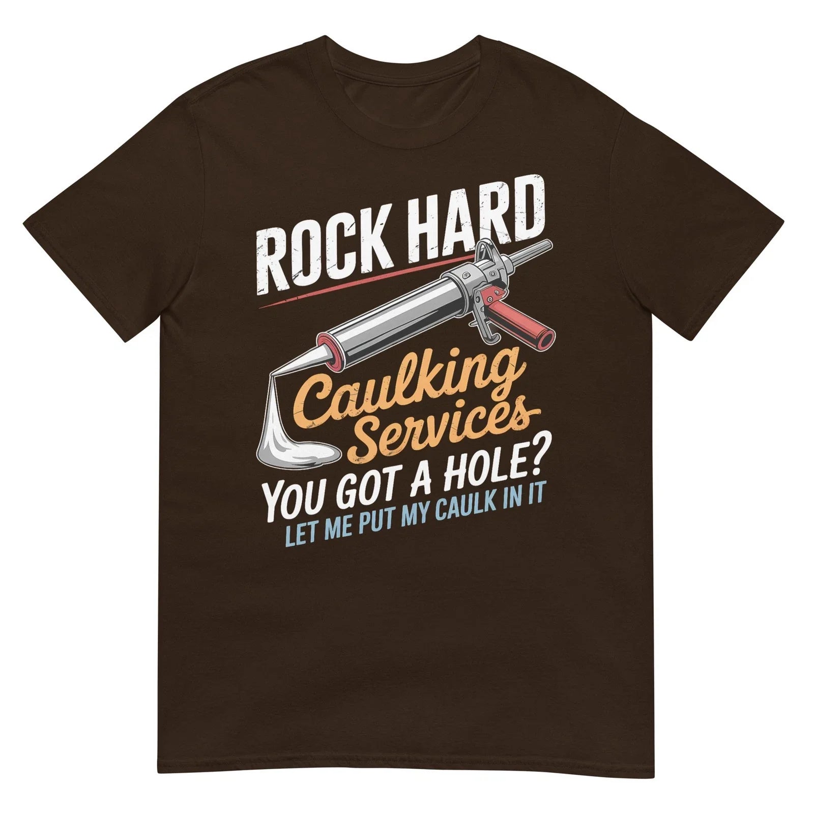 Rock Hard Caulking Service Funny Adult Humor - Adult & Kids T-Shirts, Sweatshirts & Hoodies apparel design preview 1