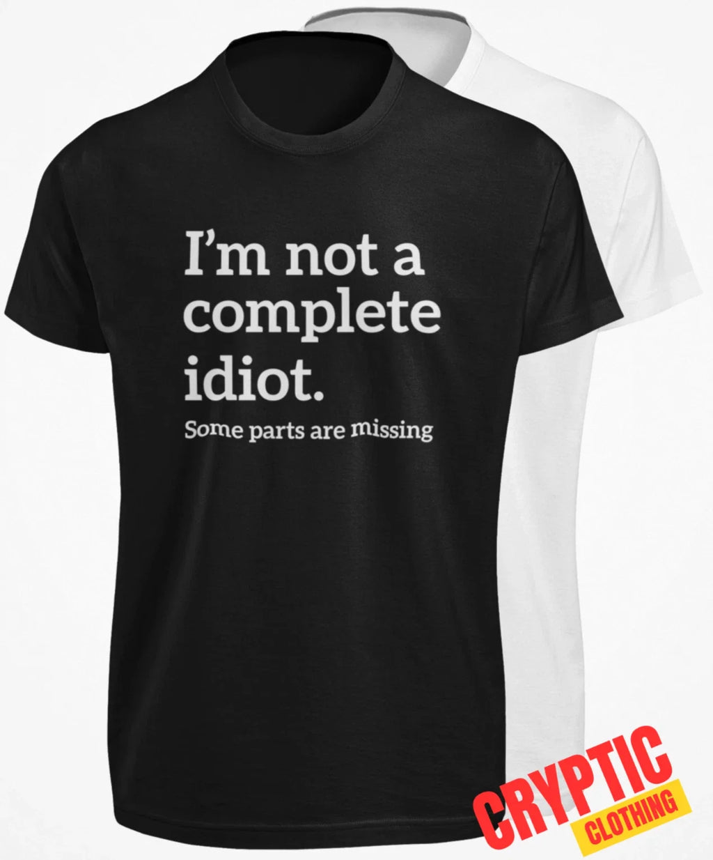 Im Not a Complete Idiot Some Parts are Missing Funny - Adult & Kids T-Shirts, Sweatshirts & Hoodies apparel design preview 1