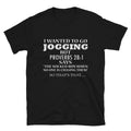 I WANTED TO GO JOGGING Joke Gift Classic Fit - Adult & Kids T-Shirts, Sweatshirts & Hoodies apparel design preview 1