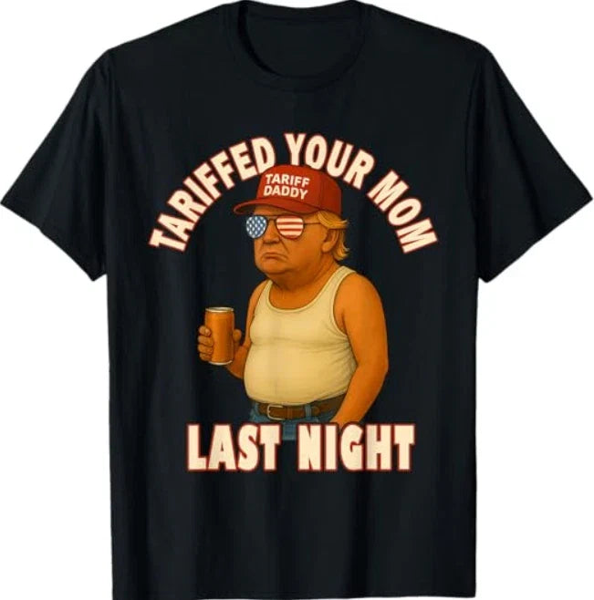Tariffed Your Mom Funny Tariff Daddy Trump Meme - Adult & Kids T-Shirts, Sweatshirts & Hoodies apparel design preview 1