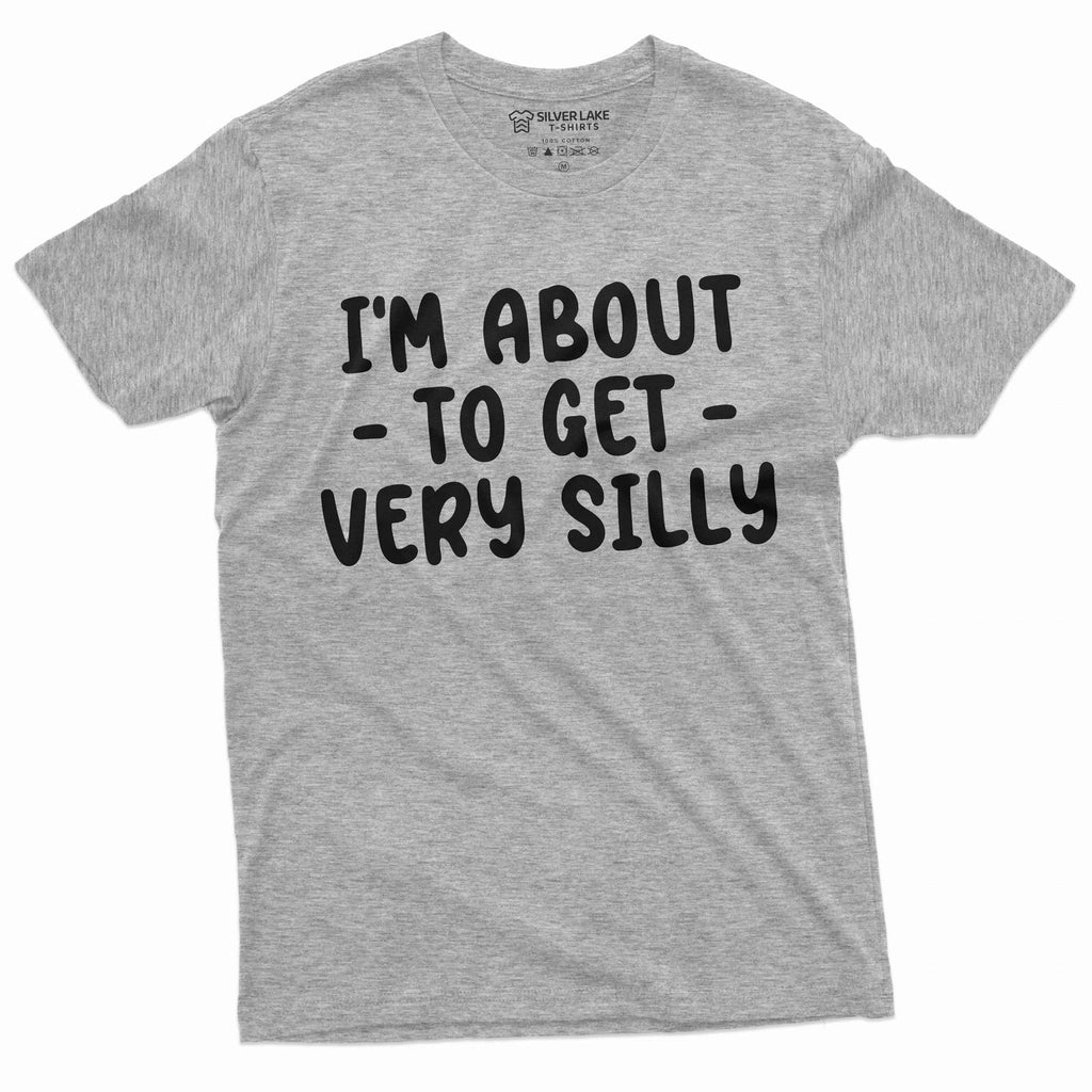 I am about to get silly funny humorous saying men's - Adult & Kids T-Shirts, Sweatshirts & Hoodies apparel design preview 1