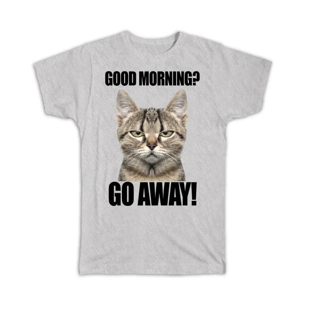 Gift Good Morning Go Away Cat Office Funny Humor - Adult & Kids T-Shirts, Sweatshirts & Hoodies apparel design preview 1