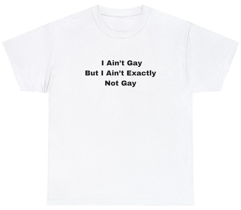 Funny Meme I Ain't Gay But Exactly Not LGBTQ Joke - Adult & Kids T-Shirts, Sweatshirts & Hoodies apparel design preview 1