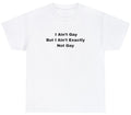 Funny Meme I Ain't Gay But Exactly Not LGBTQ Joke - Adult & Kids T-Shirts, Sweatshirts & Hoodies apparel design preview 1