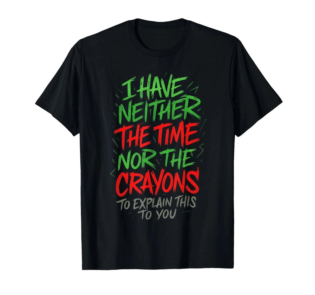 I Have Neither The Time Funny Sarcastic Humor Quote - Adult & Kids T-Shirts, Sweatshirts & Hoodies apparel design preview 1