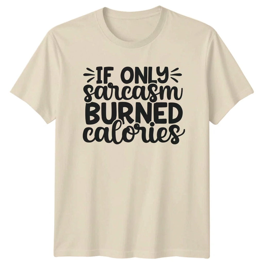 If Only Sarcasm Burned Calories Funny Sarcastic Quote - Adult & Kids T-Shirts, Sweatshirts & Hoodies apparel design preview 1