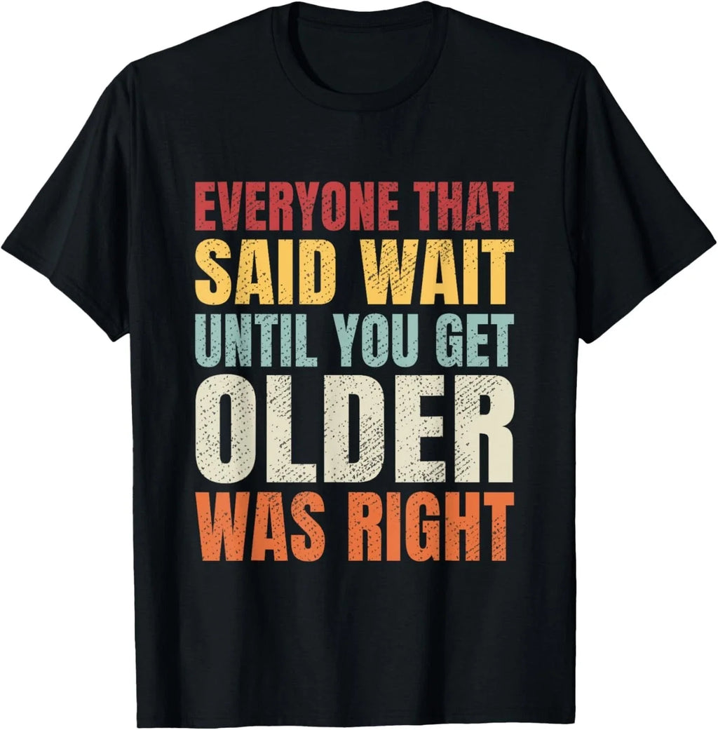 Funny Getting Old_ Wait Until You Get Older Sarcastic - Adult & Kids T-Shirts, Sweatshirts & Hoodies apparel design preview 1