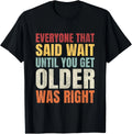 Funny Getting Old_ Wait Until You Get Older Sarcastic - Adult & Kids T-Shirts, Sweatshirts & Hoodies apparel design preview 1