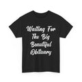 Waiting for The Big Beautiful Obituary Funny Saying - Adult & Kids T-Shirts, Sweatshirts & Hoodies apparel design preview 1