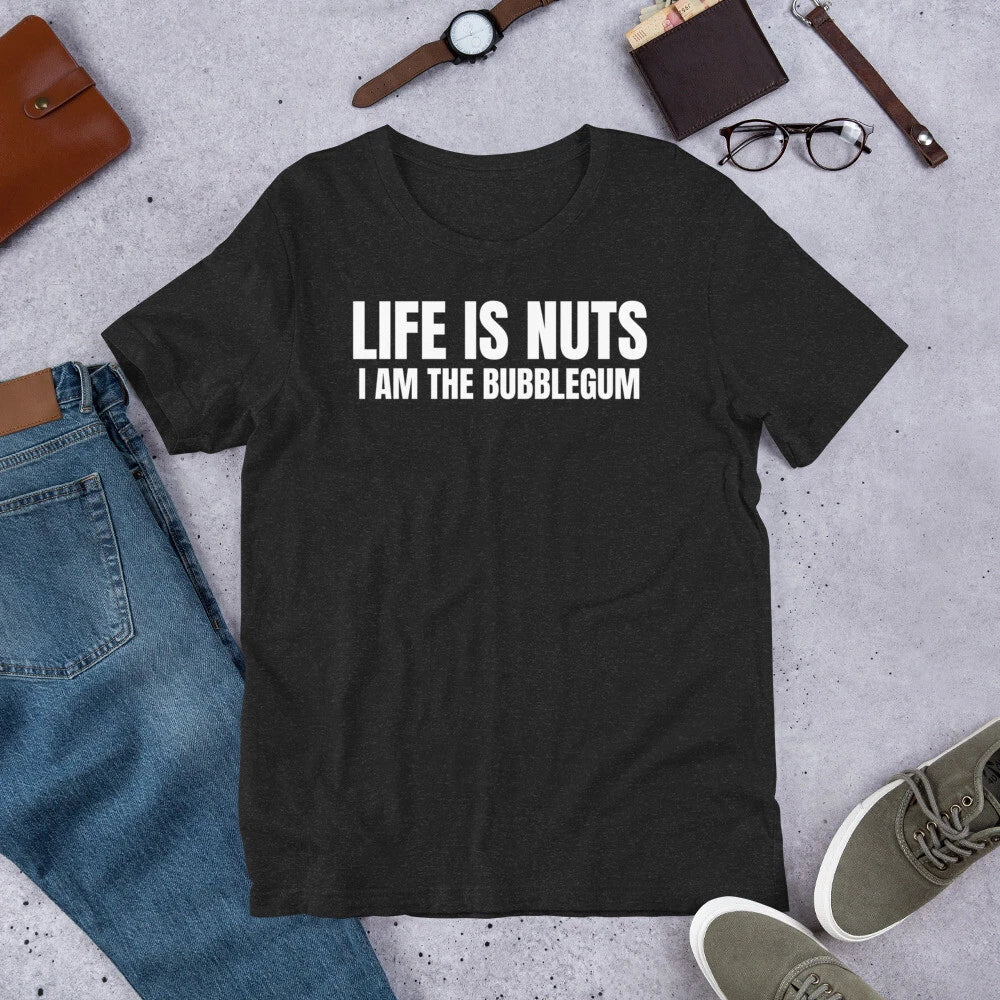 Life is Nuts I Am The Bubblegum Funny Sarcastic - Adult & Kids T-Shirts, Sweatshirts & Hoodies apparel design preview 1