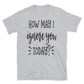 How May I Ignore You Funny Sarcastic Family Love - Adult & Kids T-Shirts, Sweatshirts & Hoodies apparel design preview 1