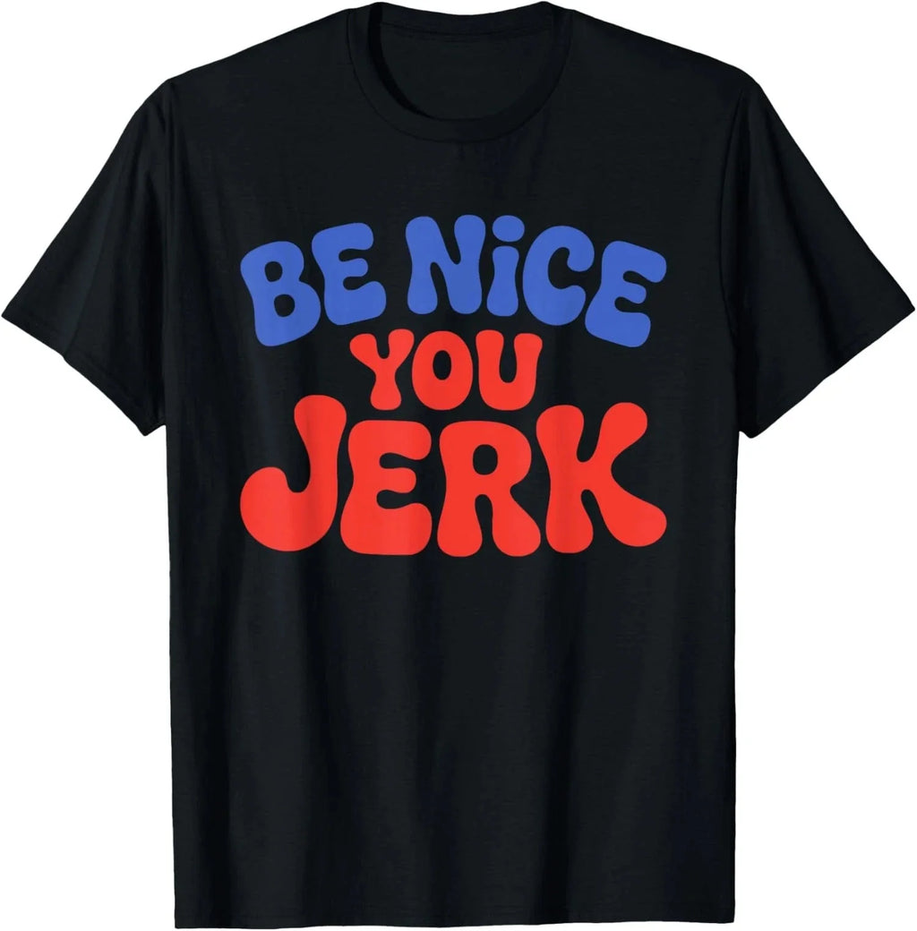 Retro Be Nice You Jerk Sarcastic Humor Quote - Adult & Kids T-Shirts, Sweatshirts & Hoodies apparel design preview 1