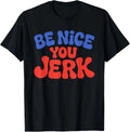 Retro Be Nice You Jerk Sarcastic Humor Quote - Adult & Kids T-Shirts, Sweatshirts & Hoodies apparel design preview 1