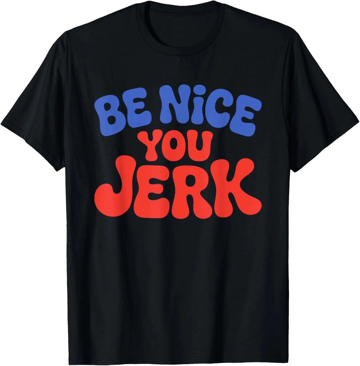 Retro Be Nice You Jerk Sarcastic Humor Quote - Adult & Kids T-Shirts, Sweatshirts & Hoodies apparel design preview 1