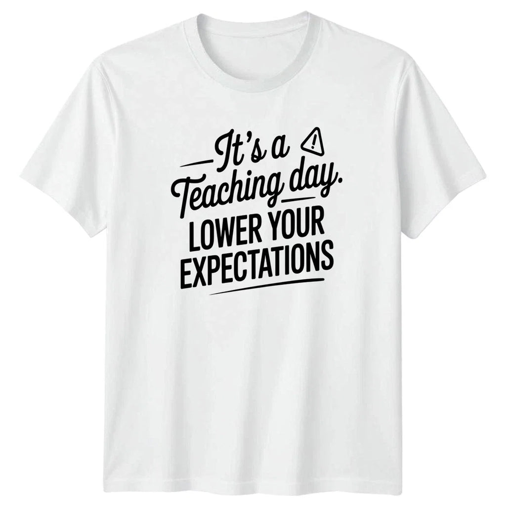 Its A Teaching Day Lower Sarcastic Teacher Humor - Adult & Kids T-Shirts, Sweatshirts & Hoodies apparel design preview 1