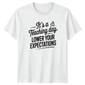 Its A Teaching Day Lower Sarcastic Teacher Humor - Adult & Kids T-Shirts, Sweatshirts & Hoodies apparel design preview 1