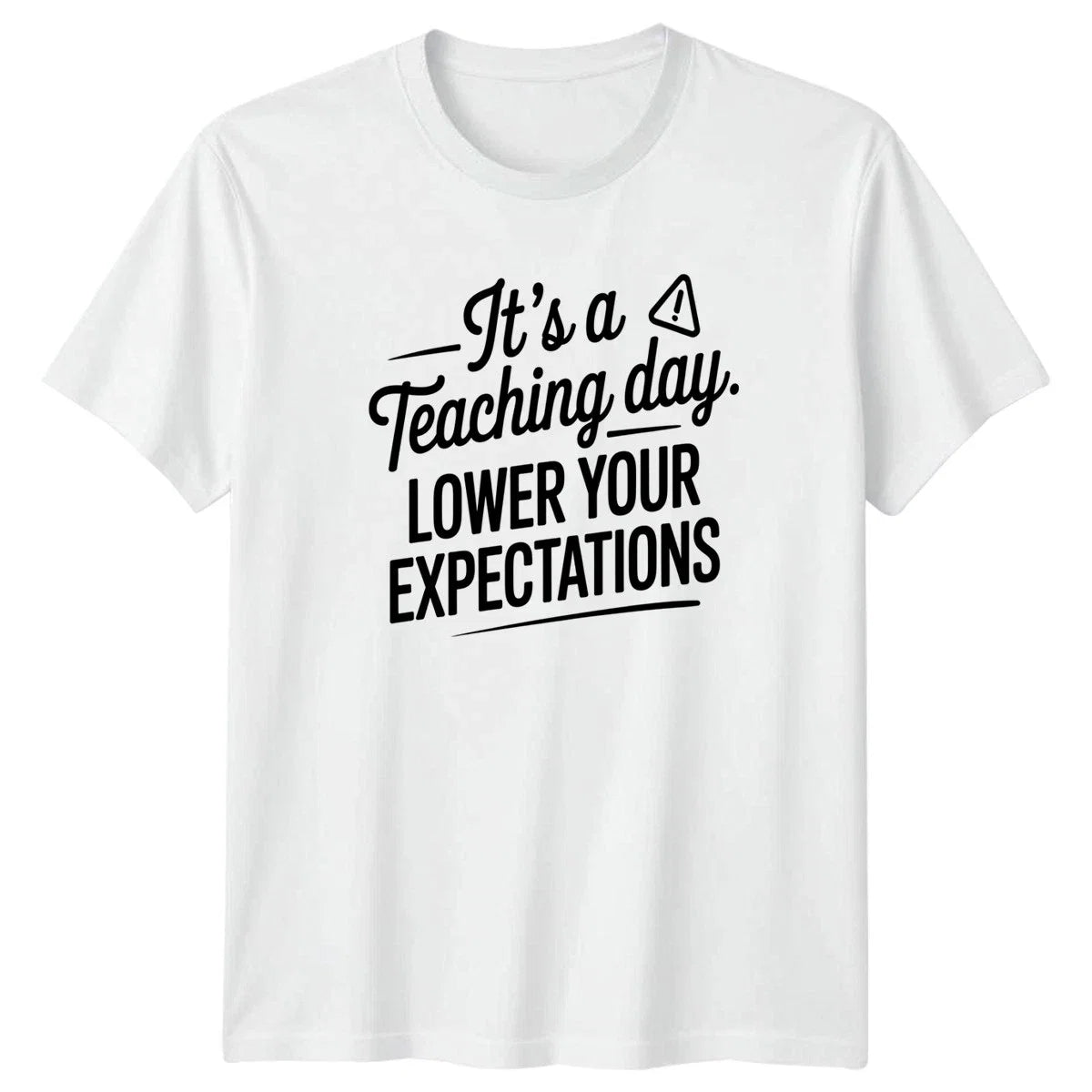 Its A Teaching Day Lower Sarcastic Teacher Humor - Adult & Kids T-Shirts, Sweatshirts & Hoodies apparel design preview 1