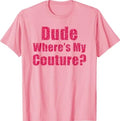 Dude Where's My Couture Sarcastic Funny Saying - Adult & Kids T-Shirts, Sweatshirts & Hoodies apparel design preview 1