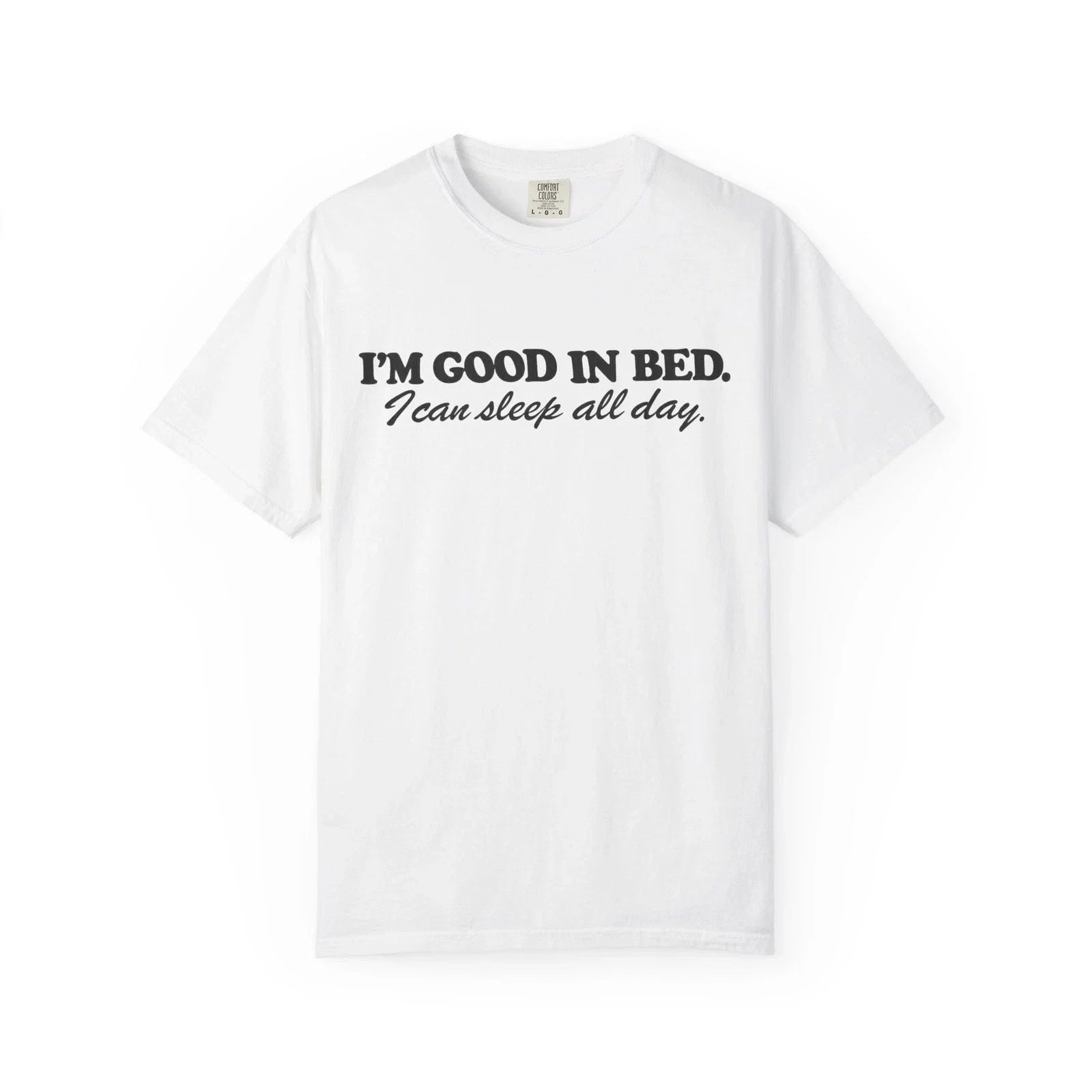Im Good In Bed I can sleep all day Funny Quote - Adult & Kids T-Shirts, Sweatshirts & Hoodies apparel design preview 1