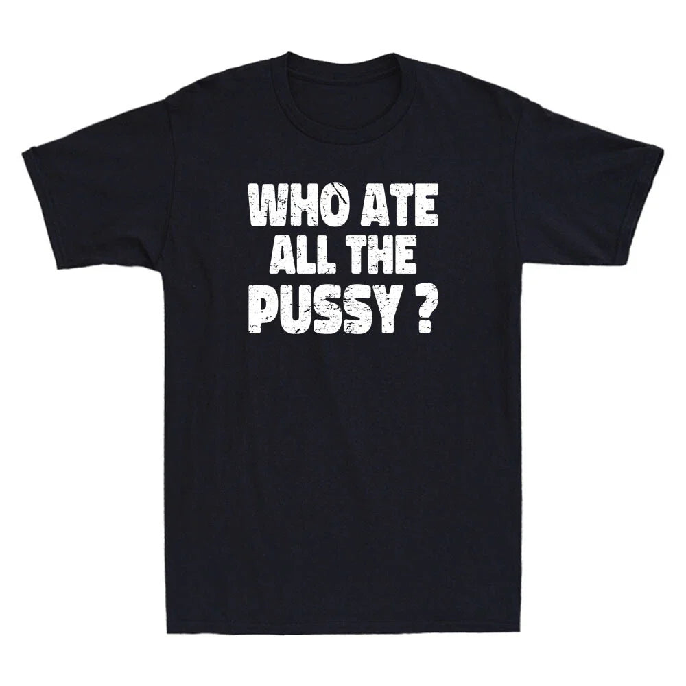 Who Ate All The Pussy Funny Sarcastic Popular Saying - Adult & Kids T-Shirts, Sweatshirts & Hoodies apparel design preview 1