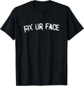 Fix Ur Face Your Funny Sarcastic Quote - Adult & Kids T-Shirts, Sweatshirts & Hoodies apparel design preview 1