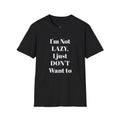 I'm Not LAZY I Just DON'T Want To Funny Quote - Adult & Kids T-Shirts, Sweatshirts & Hoodies apparel design preview 1