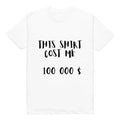 WHITE This Cost Me 100000 Funny for buddies - Adult & Kids T-Shirts, Sweatshirts & Hoodies apparel design preview 1