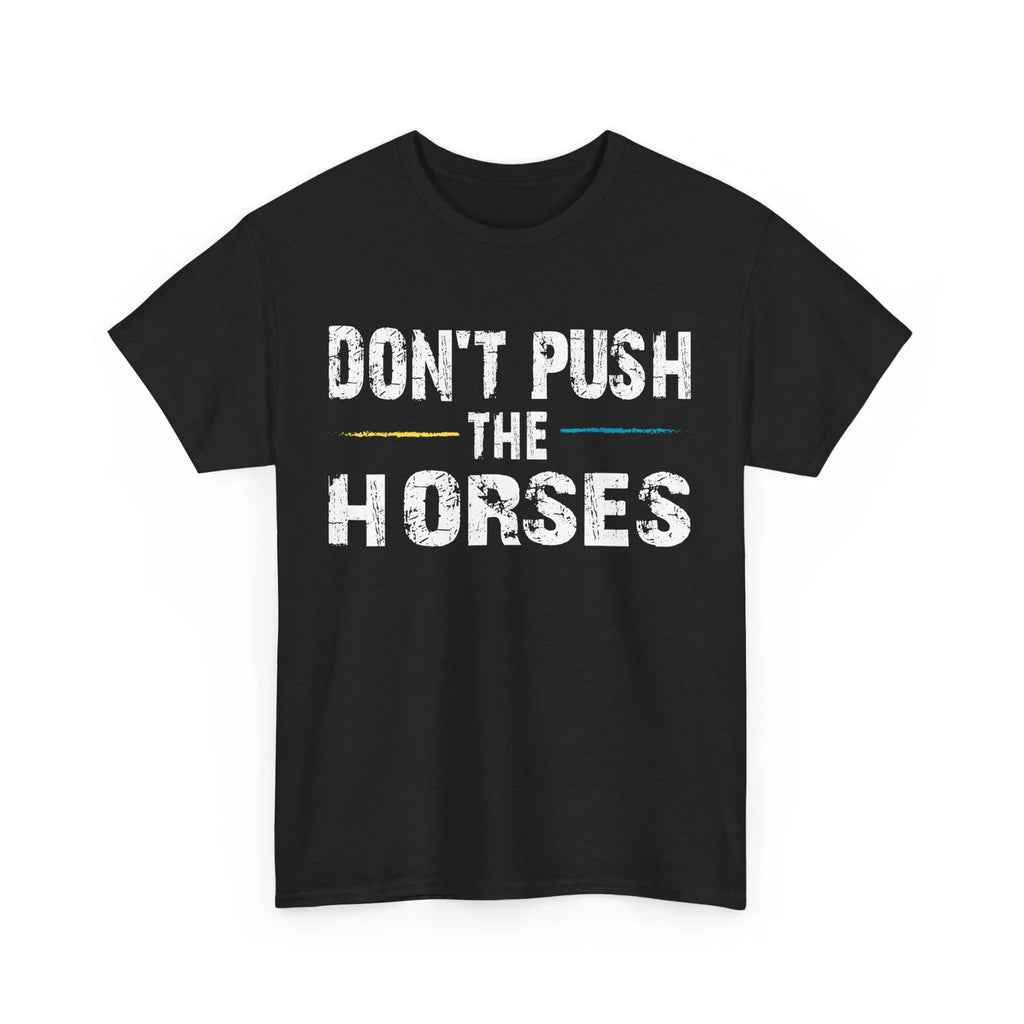Sarcastic Quote Don't Push the Horses Sarcasm Humor - Adult & Kids T-Shirts, Sweatshirts & Hoodies apparel design preview 1