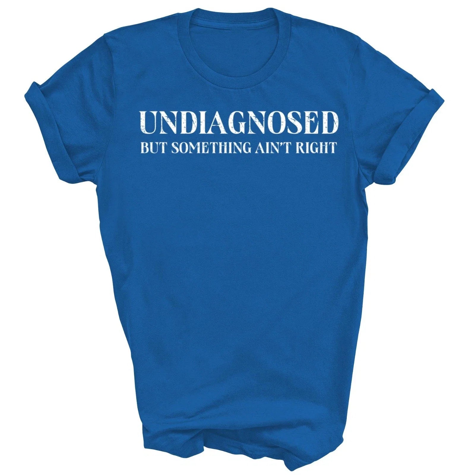 Undiagnosed But Something Ain't Right Funny Gift - Adult & Kids T-Shirts, Sweatshirts & Hoodies apparel design preview 1