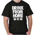 Funny Sarcastic Drink From Home Party Joke Womens or - Adult & Kids T-Shirts, Sweatshirts & Hoodies apparel design preview 1