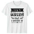 I May Be Wrong But Funny Quotes Attitude Birthday - Adult & Kids T-Shirts, Sweatshirts & Hoodies apparel design preview 1