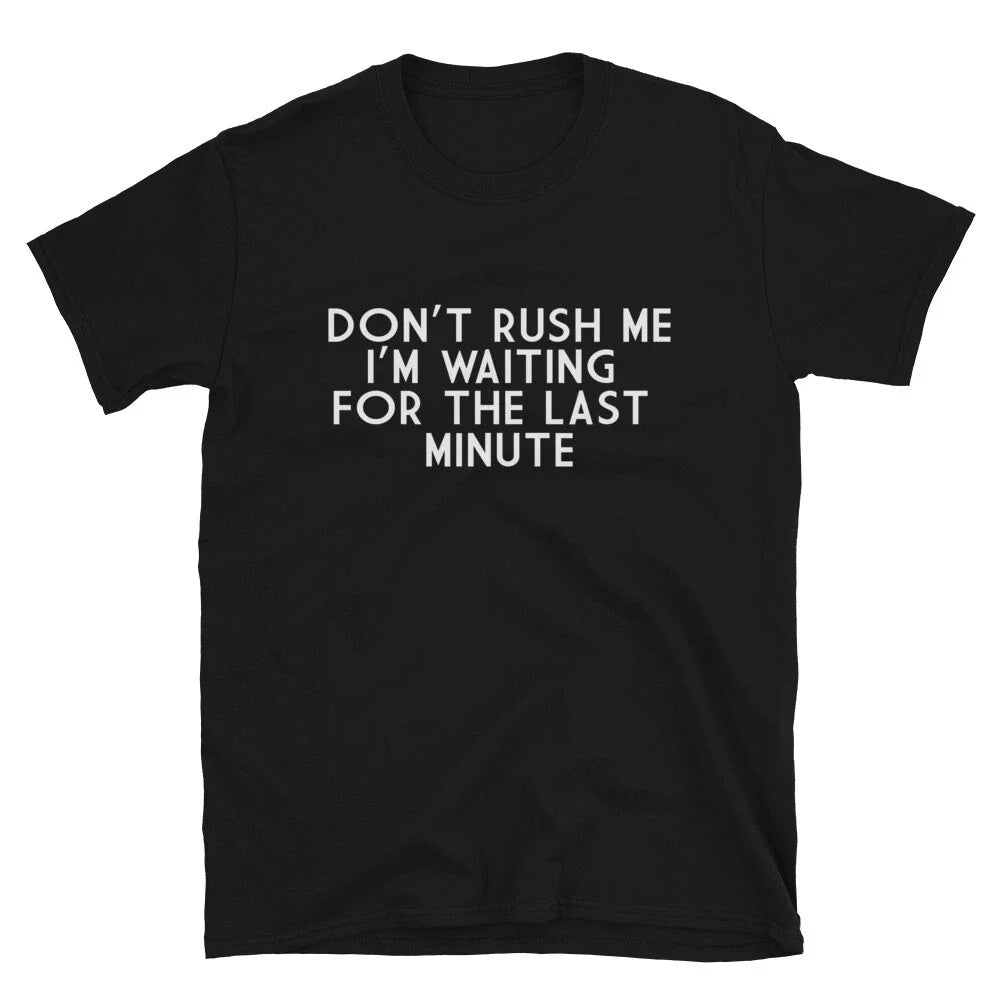 DON T RUSH ME Sarcastic Sarcasm Funny - Adult & Kids T-Shirts, Sweatshirts & Hoodies apparel design preview 1