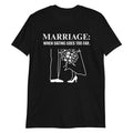 Marriage When Dating Goes Too Far Funny Novelty - Adult & Kids T-Shirts, Sweatshirts & Hoodies apparel design preview 1