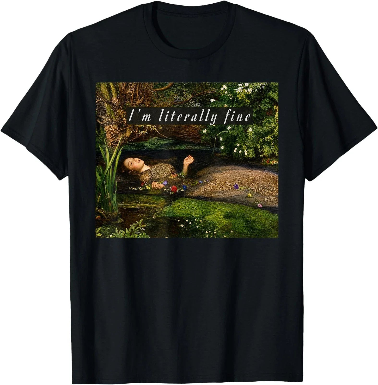 I'm Literally Fine Ophelia Painting Sarcastic Art - Adult & Kids T-Shirts, Sweatshirts & Hoodies apparel design preview 1
