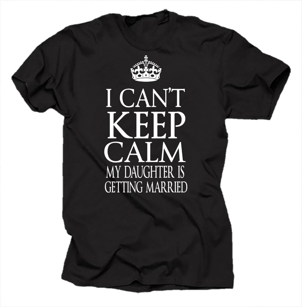 I Can't Keep Calm My Daughter Is Getting Married Cool - Adult & Kids T-Shirts, Sweatshirts & Hoodies apparel design preview 1