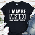 I May Be Wrong but It's Highly Unlikely Funny - Adult & Kids T-Shirts, Sweatshirts & Hoodies apparel design preview 1