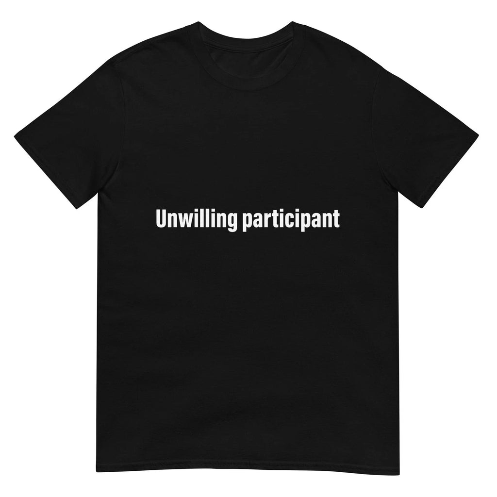 Unwilling Participant Funny Sarcastic Introvert Quote - Adult & Kids T-Shirts, Sweatshirts & Hoodies apparel design preview 1