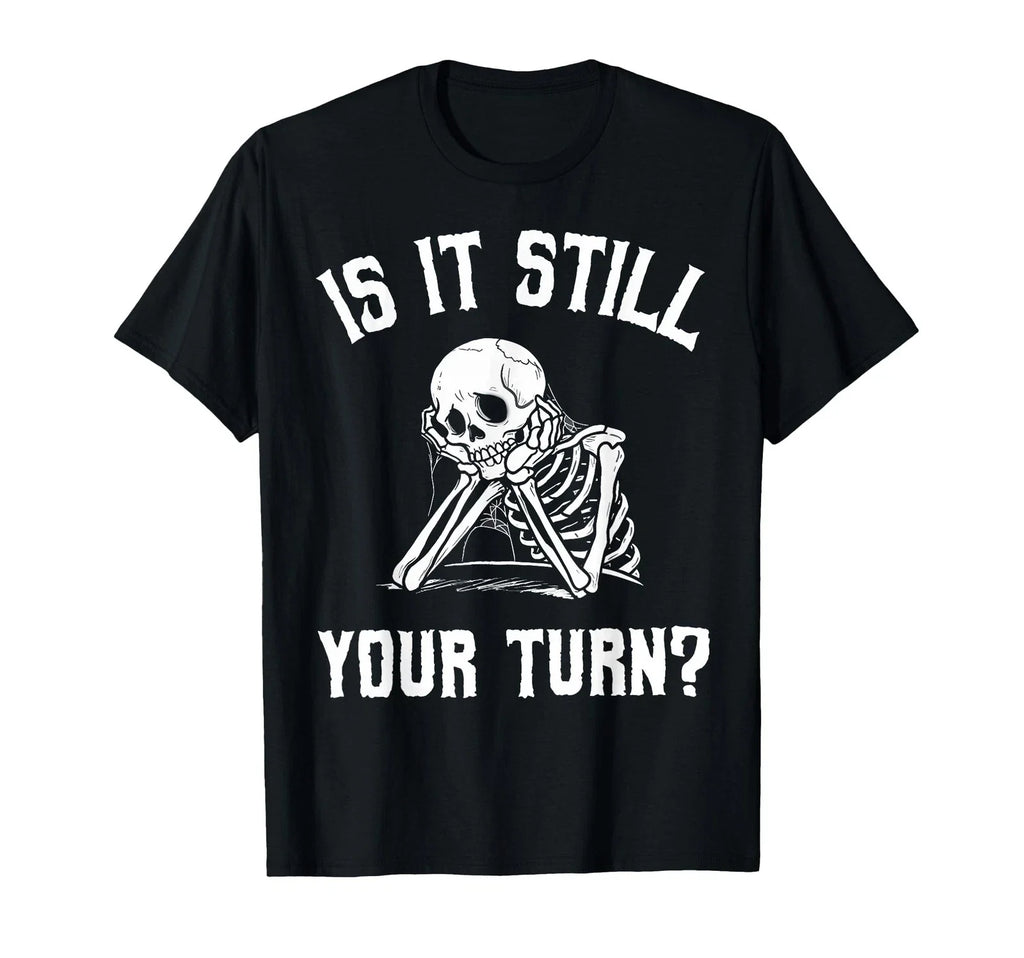Is It Still Your Turn Funny Skeleton Waiting Quote - Adult & Kids T-Shirts, Sweatshirts & Hoodies apparel design preview 1