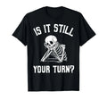 Is It Still Your Turn Funny Skeleton Waiting Quote - Adult & Kids T-Shirts, Sweatshirts & Hoodies apparel design preview 1