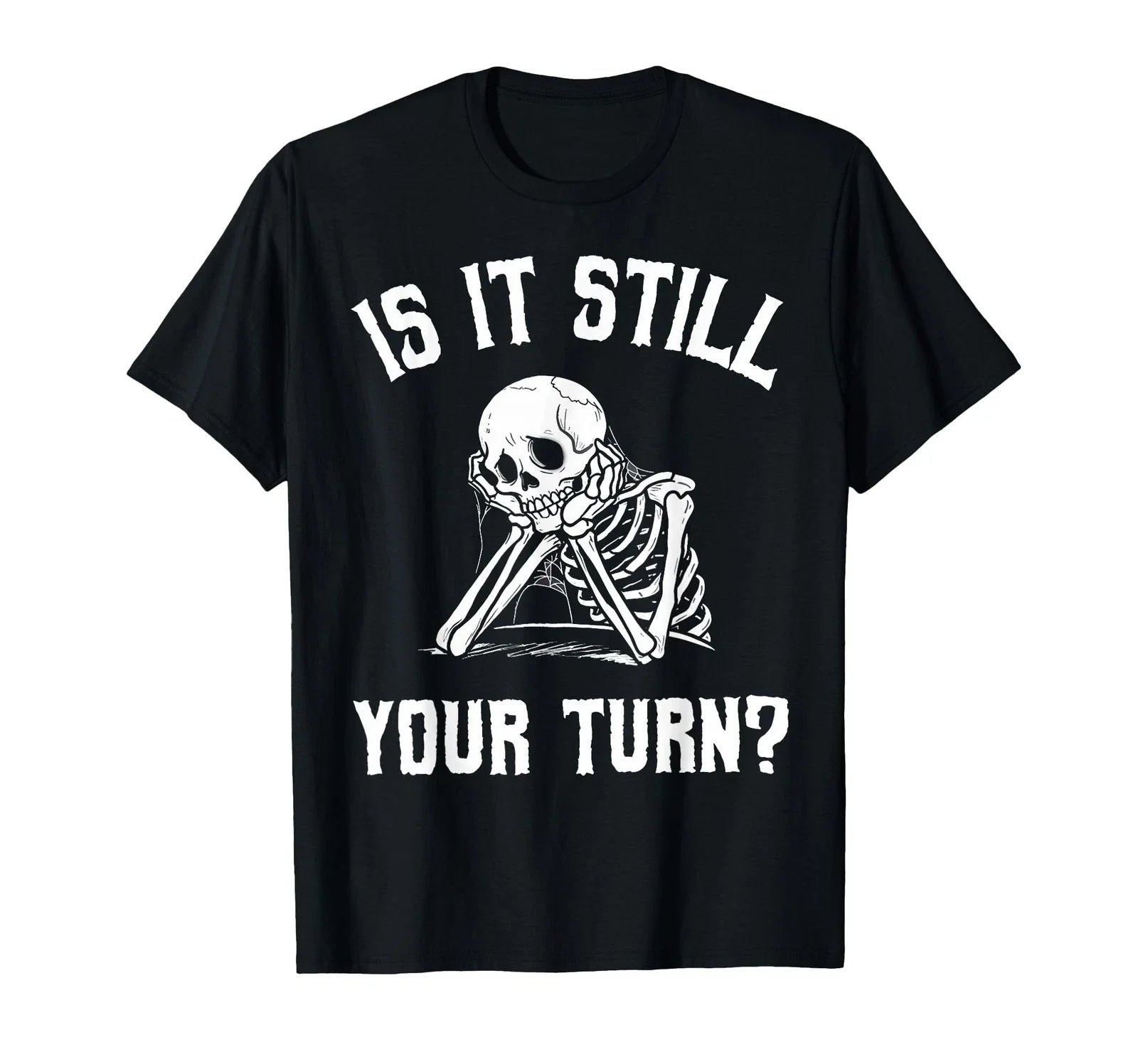 Is It Still Your Turn Funny Skeleton Waiting Quote - Adult & Kids T-Shirts, Sweatshirts & Hoodies apparel design preview 1