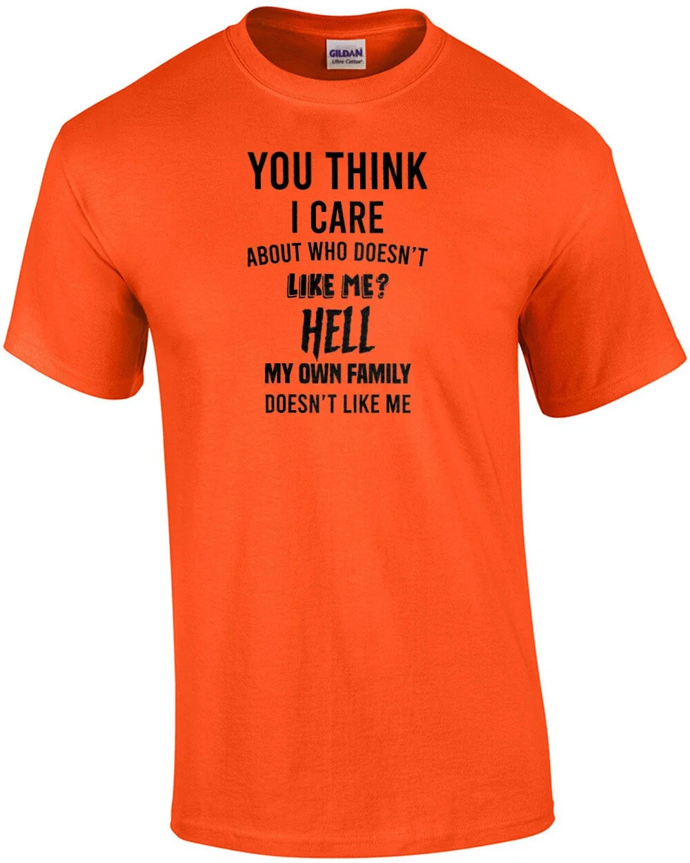 You think I care about who doesn't like me? Hell my - Adult & Kids T-Shirts, Sweatshirts & Hoodies apparel design preview 1
