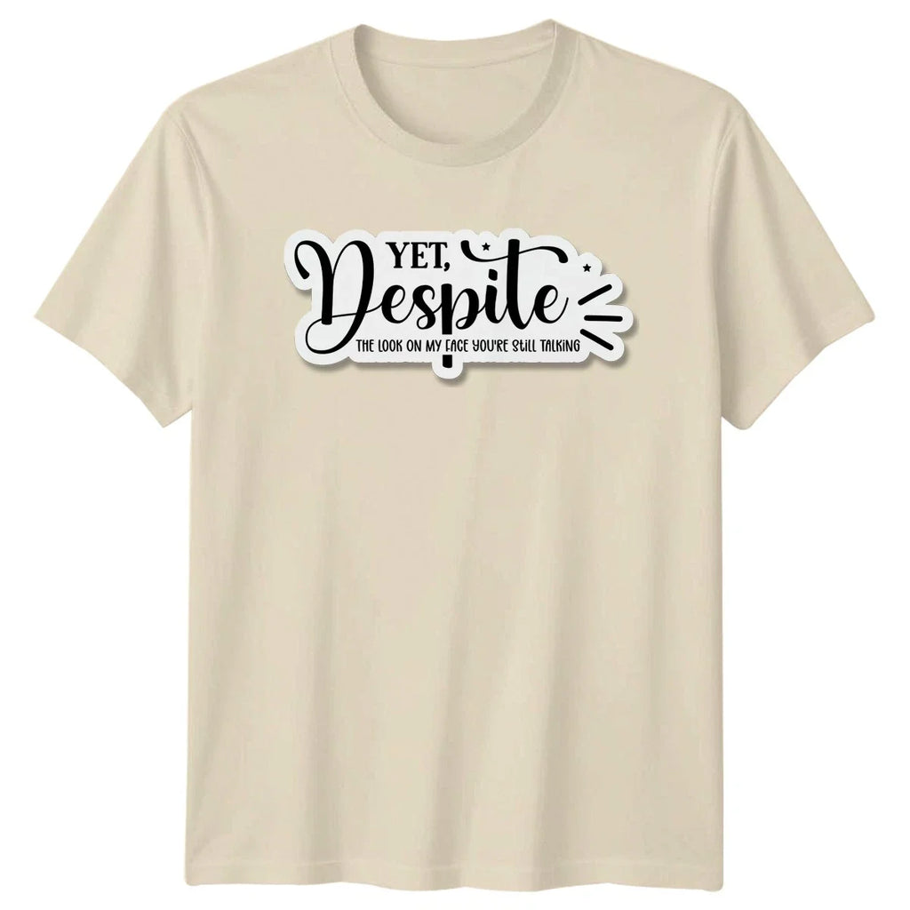 Yet Despite The Look On Sarcastic Humor Birthday Gift - Adult & Kids T-Shirts, Sweatshirts & Hoodies apparel design preview 1