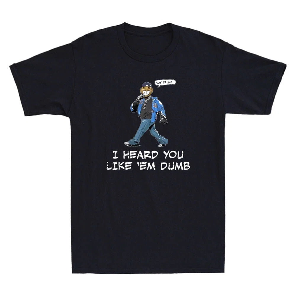 Say Tr*mp, I Heard You Like Em Dumb Funny Quote - Adult & Kids T-Shirts, Sweatshirts & Hoodies apparel design preview 1