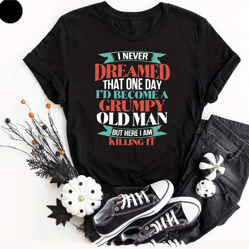 I Never Dreamed That One Day Men Women Gifts Grumpy - Adult & Kids T-Shirts, Sweatshirts & Hoodies apparel design preview 1