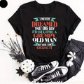 I Never Dreamed That One Day Men Women Gifts Grumpy - Adult & Kids T-Shirts, Sweatshirts & Hoodies apparel design preview 1
